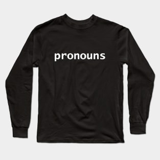 Pronouns in White Text Long Sleeve T-Shirt
